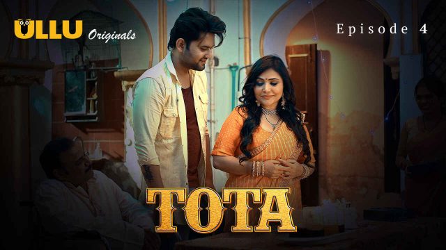 Tota 2024: Episode 4 – Kisah Panas Dan Nafsu Membara Di Seri Eksklusif Ullu