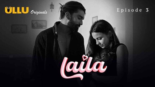 Laila 2024: Episode 3 – Adegan Panas Dan Nafsu Membara Di Seri Erotis Ullu